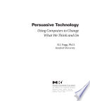 Persuasive technology using computers to change what we think and do /