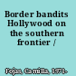 Border bandits Hollywood on the southern frontier /