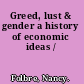 Greed, lust & gender a history of economic ideas /