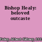 Bishop Healy: beloved outcaste