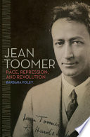 Jean Toomer : race, repression, and revolution /