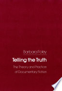 Telling the Truth The Theory and Practice of Documentary Fiction /