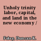 Unholy trinity labor, capital, and land in the new economy /