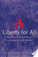 Liberty for all reclaiming individual privacy in a new era of public morality /