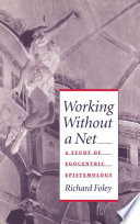 Working without a net a study of egocentric epistemology /