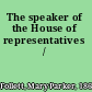 The speaker of the House of representatives /