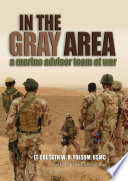 In the gray area a Marine advisor team in Iraq /