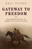 Gateway to freedom : the hidden history of America's fugitive slaves /