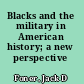 Blacks and the military in American history; a new perspective