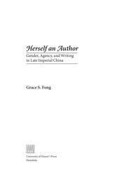 Herself an author : gender, agency, and writing in late Imperial China /