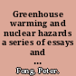 Greenhouse warming and nuclear hazards a series of essays and research papers /