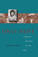 Only hope : coming of age under China's one-child policy /