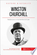 Winston Churchill : du sang, de la sueur et des larmes : résister pour un monde en paix /