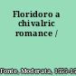 Floridoro a chivalric romance /