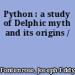 Python : a study of Delphic myth and its origins /