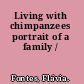 Living with chimpanzees portrait of a family /
