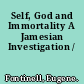 Self, God and Immortality A Jamesian Investigation /