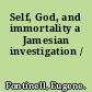 Self, God, and immortality a Jamesian investigation /