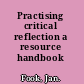 Practising critical reflection a resource handbook /