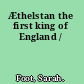 Æthelstan the first king of England /