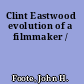 Clint Eastwood evolution of a filmmaker /