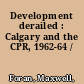 Development derailed : Calgary and the CPR, 1962-64 /