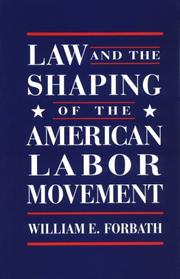 Law and the shaping of the American labor movement /