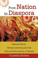 From nation to diaspora : Samuel Selvon, George Lamming and the cultural performance of gender /