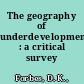 The geography of underdevelopment : a critical survey /