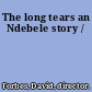 The long tears an Ndebele story /