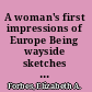 A woman's first impressions of Europe Being wayside sketches made during a short tour in the year 1863.