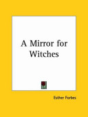 A mirror for witches : in which is reflected the life, machinations, and death of famous Doll Bilby, who, with a more than feminine perversity, preferred a demon to a mortal lover. Here is also told how and why a righteous and most awfull judgement befell her, destroying both corporeal body and immortal soul. /