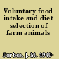 Voluntary food intake and diet selection of farm animals