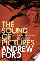 The sound of pictures : listening to the movies, from Hitchcock to high fidelity /