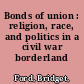 Bonds of union : religion, race, and politics in a civil war borderland /