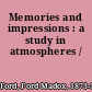 Memories and impressions : a study in atmospheres /