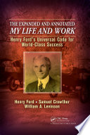 The expanded and annotated my life and work : Henry Ford's universal code for world-class success /