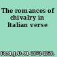The romances of chivalry in Italian verse