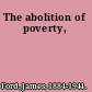 The abolition of poverty,