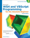 Microsoft WSH and VBScript programming for the absolute beginner, fourth edition