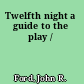 Twelfth night a guide to the play /