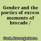 Gender and the poetics of excess moments of brocade /