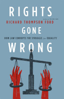 Rights gone wrong : how law corrupts the struggle for equality /