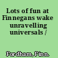 Lots of fun at Finnegans wake unravelling universals /