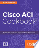 Cisco ACI cookbook : accelerating application deployment and IT processes /