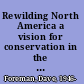 Rewilding North America a vision for conservation in the 21st century /
