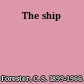 The ship