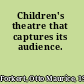 Children's theatre that captures its audience.