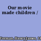 Our movie made children /