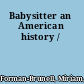 Babysitter an American history /